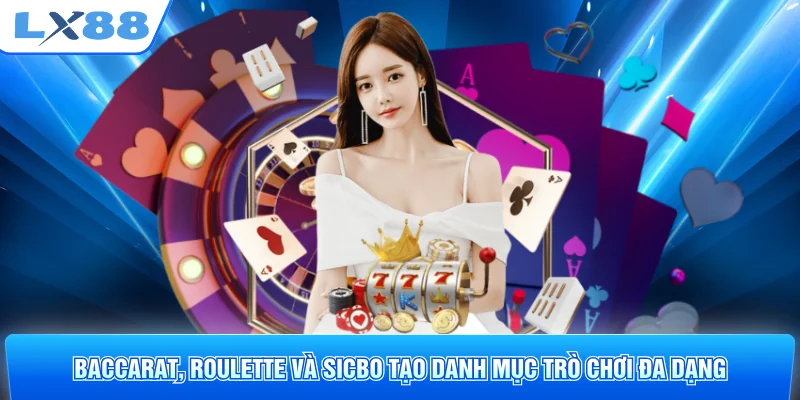 Baccarat, Roulette và Sicbo tạo danh mục trò chơi đa dạng