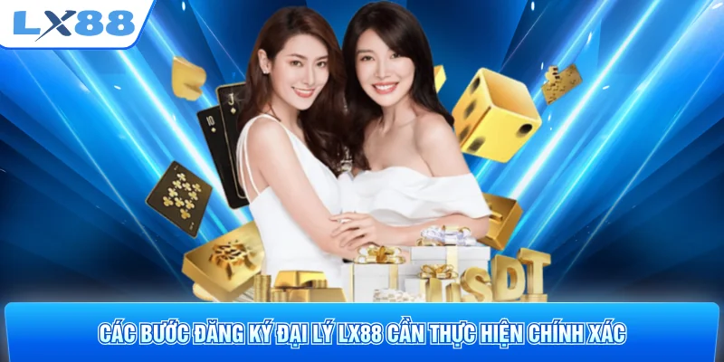 Các bước đăng ký đại lý LX88 cần thực hiện chính xác