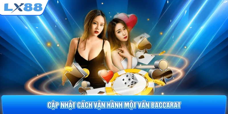 Cập nhật cách vận hành một ván Baccarat
