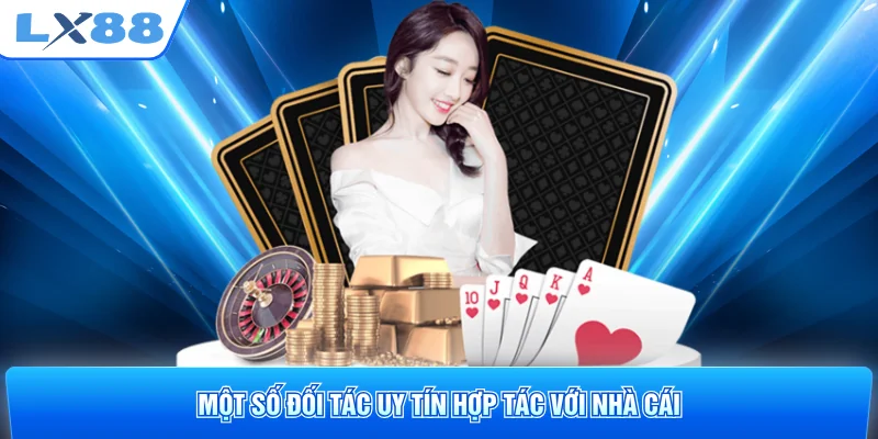 Một số đối tác uy tín hợp tác với nhà cái