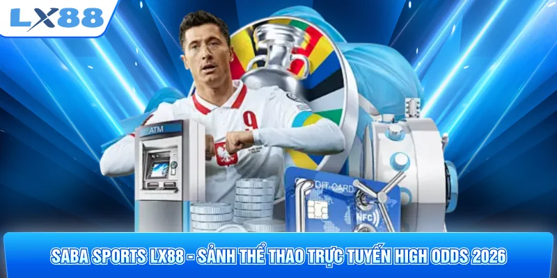 SABA Sports LX88 - Sảnh Thể Thao Trực Tuyến High Odds 2026
